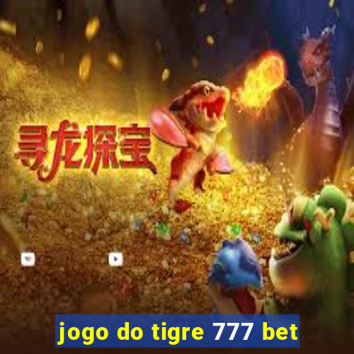 jogo do tigre 777 bet